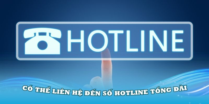 Thành viên có thể liên hệ đến số hotline tổng đài