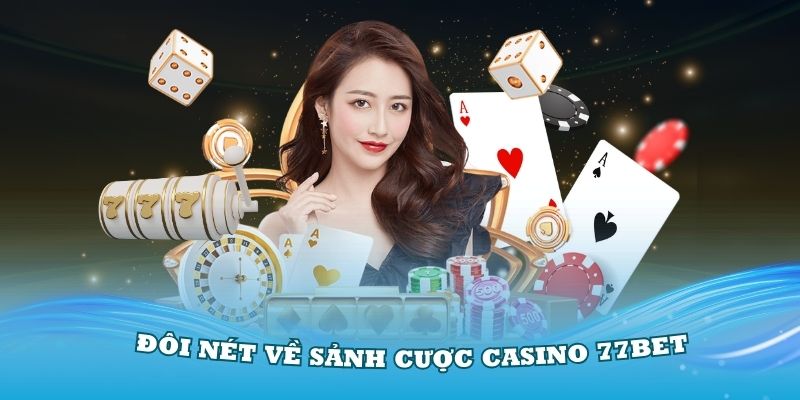 Đôi nét về sảnh cược casino 77Bet