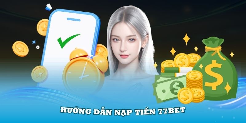 Hướng dẫn nạp tiền 77bet