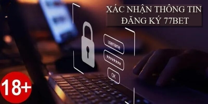 Xác nhận thông tin là bước cuối cùng để sở hữu tài khoản 77Bet