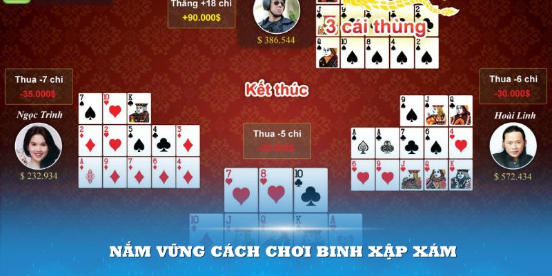 Nắm vững cách chơi Binh xập xám là yếu tố quan trọng giúp bạn thành công 